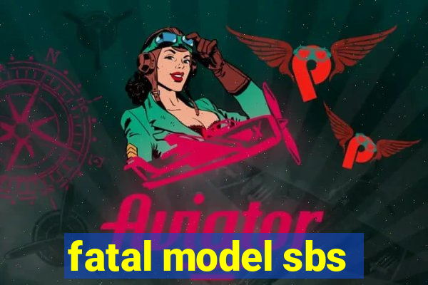 fatal model sbs